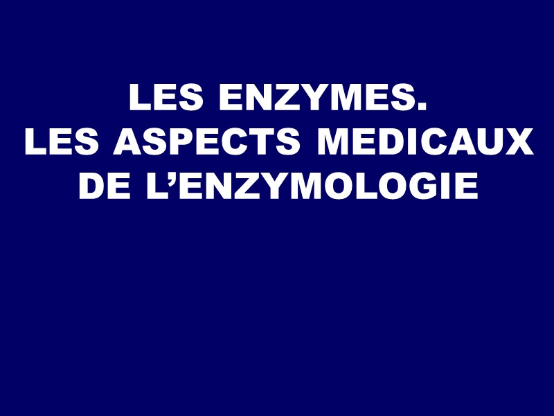 LES ENZYMES. LES ASPECTS MEDICAUX DE L’ENZYMOLOGIE